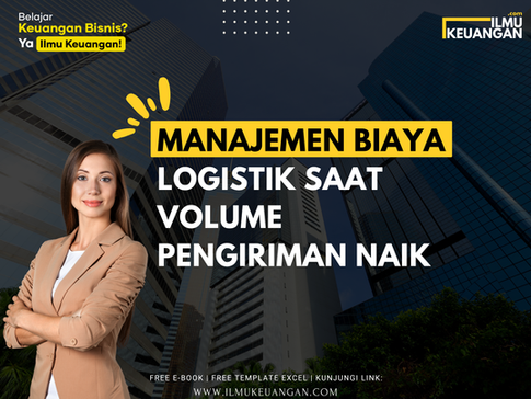 Manajemen Biaya Logistik Saat Volume Pengiriman Naik