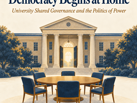 Democracy Begins at Home: University Shared Governance and the Politics of Power (#762)