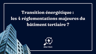 Transition énergétique 2026 : quelles sont les 4 réglementations majeures du bâtiment tertiaire ?