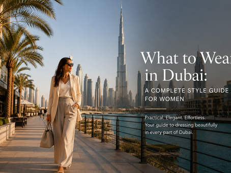What to wear in Dubai: A complete Style Guide for women