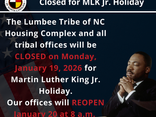 The Lumbee Tribe of NC Housing Complex and all tribal offices will be CLOSED on Monday, January 19, 2026 for Martin Luther King Jr. holiday. Our offices will REOPEN January 20 at 8 a.m.