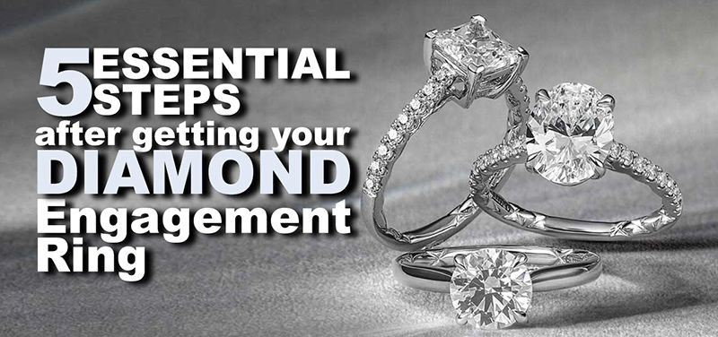 5 Essential Steps After Getting Your Diamond Engagement Ring