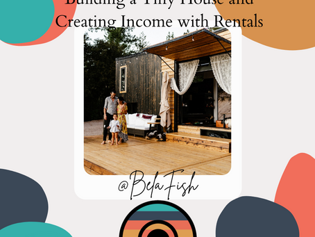 Building a Tiny House and Creating Income with Rentals