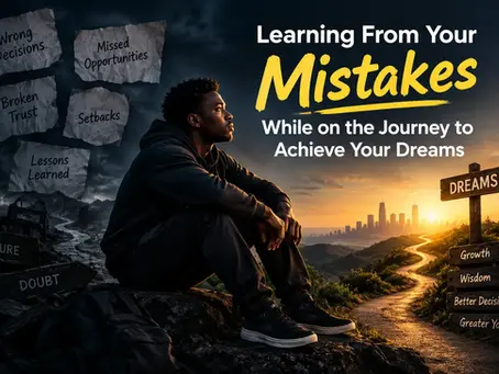 Learning From Your Mistakes While on the Journey to Achieve Your Dreams