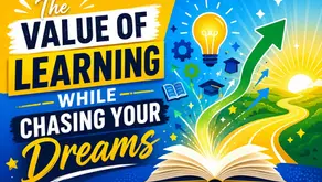 The Value of Learning While Chasing Your Dreams
