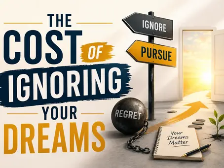 The Cost of Ignoring Your Dreams