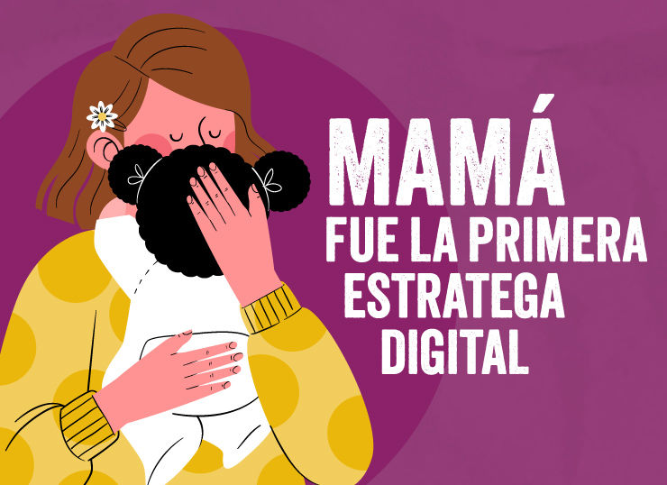 Mamá fue la primera estratega digital