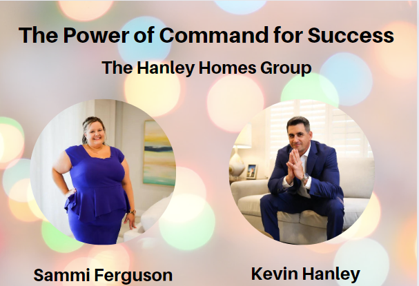 The Power of Command for Success with The Hanley Homes Group