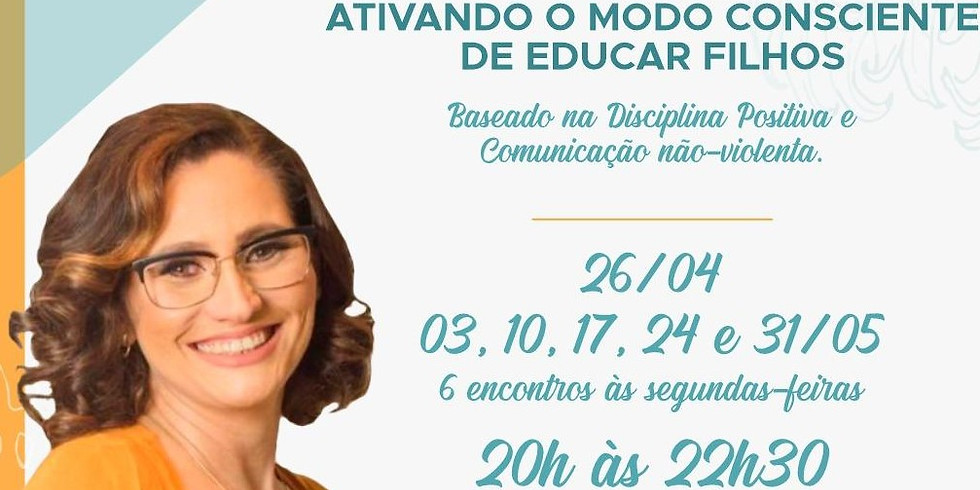 WORKSHOP ON-LINE - ATIVANDO O MODO CONSCIENTE DE EDUCAR FILHOS 18ª edição