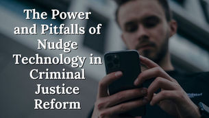 The Power and Pitfalls of Nudge Technology in Criminal Justice Reform: My Two Pence