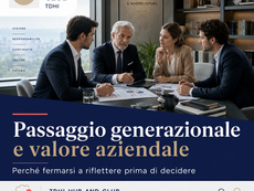 Passaggio generazionale e valore aziendale: perché fermarsi a riflettere prima di decidere
