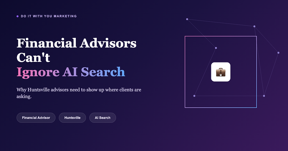 Why Financial Advisors in Huntsville Can't Ignore AI Search