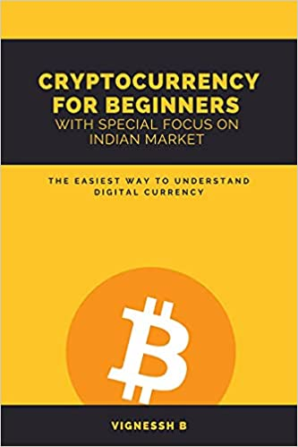 CRYPTOCURRENCY FOR BEGINNERS WITH SPECIAL FOCUS ON INDIAN MARKET: THE EASIEST WAY TO UNDERSTAND DIGITAL CURRENCY