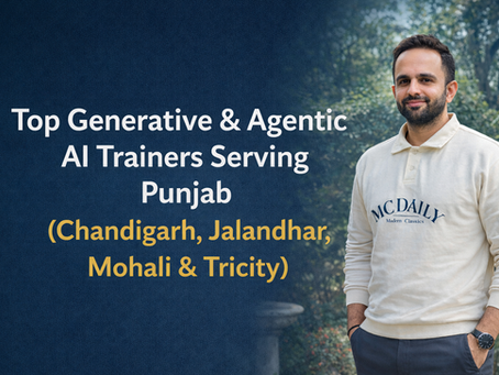 Top Generative & Agentic AI Trainers Serving Punjab (Chandigarh, Jalandhar, Mohali & Tricity)