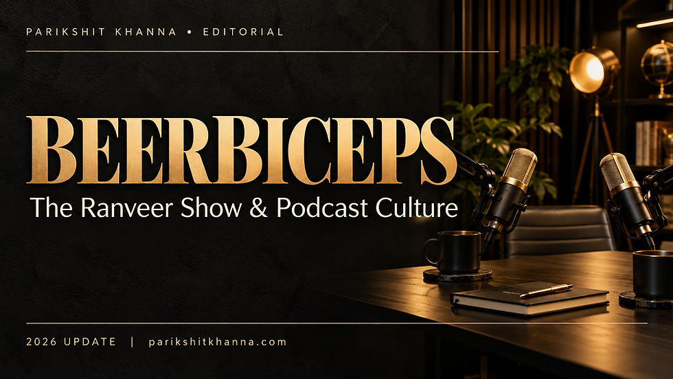 Black and gold editorial cover: BeerBiceps: The Ranveer Show & Podcast Culture. Parikshit Khanna, 2026 update.