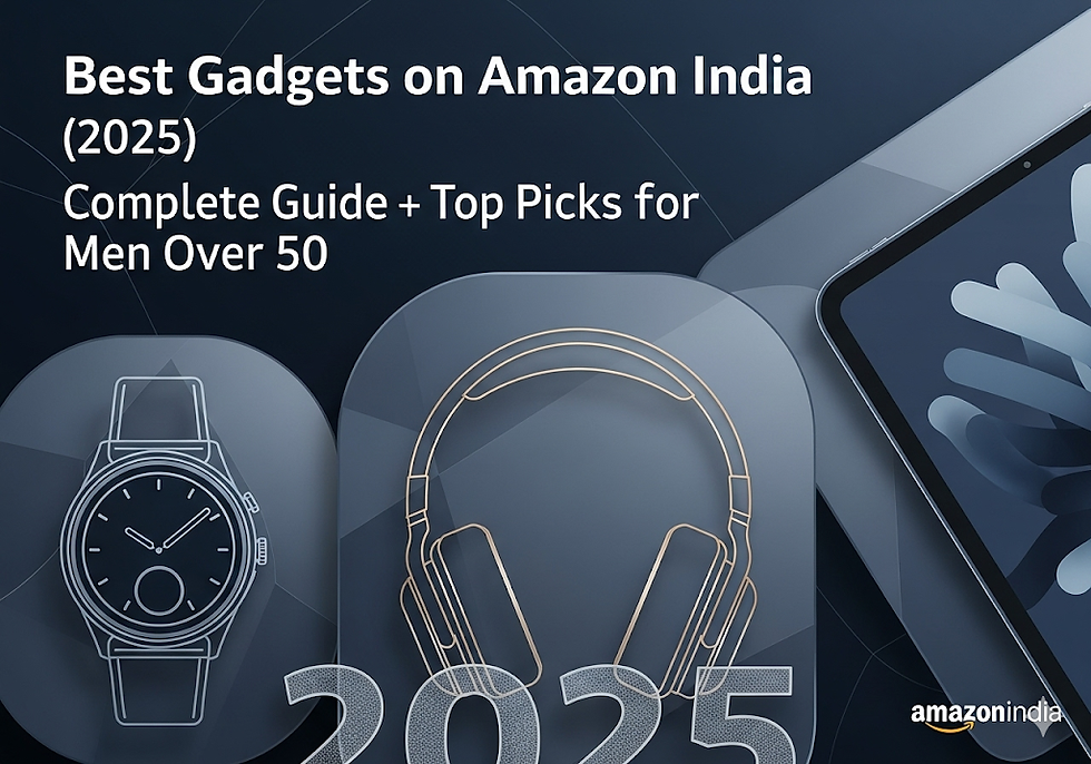 Best Gadgets on Amazon India (2025) – Complete Guide + Top Picks for Men Over 50