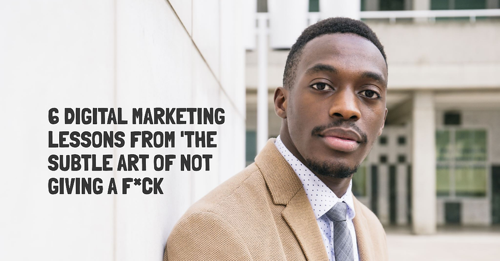 6 Digital Marketing Lessons from 'The Subtle Art of Not Giving a F*ck
