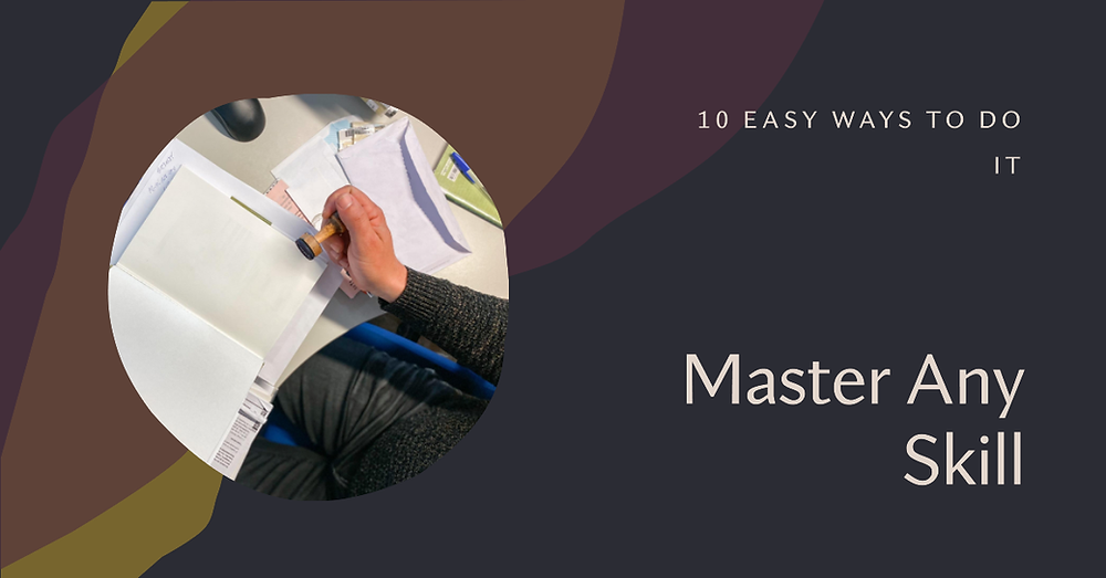 10 Easy Ways to Master Any Skill