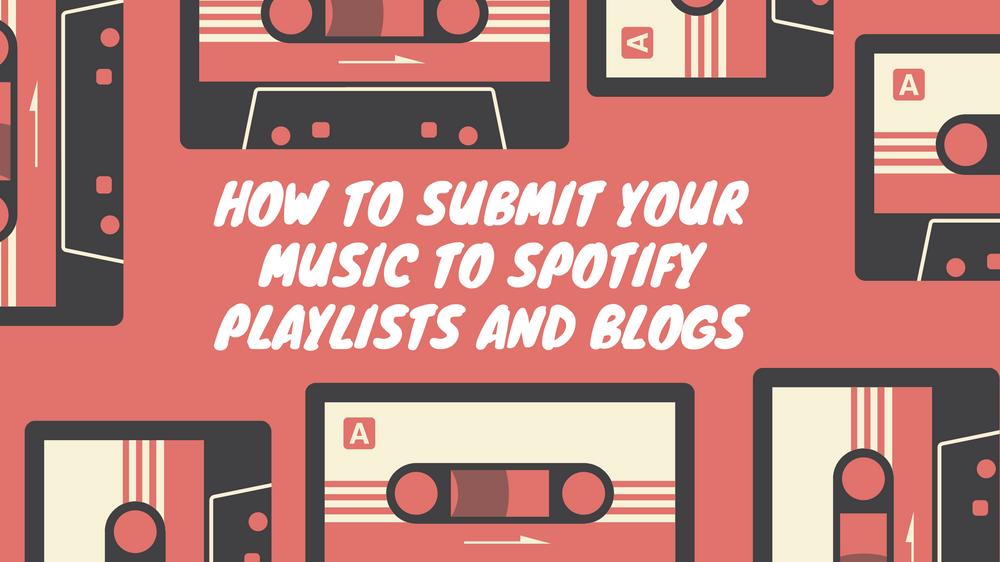 How to submit your music to Spotify playlists and blogs?