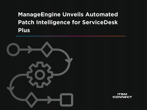 ManageEngine Unveils Automated Patch Intelligence for ServiceDesk Plus to Reduce Vulnerability Remediation Time