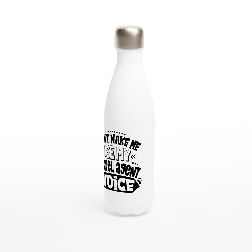 Don't Make Me Use My Travel Agent Voice Water Bottle - 17oz