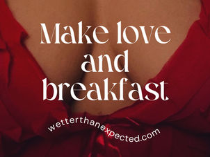 Make love and breakfast, wetter than expected, indian erotic stories
