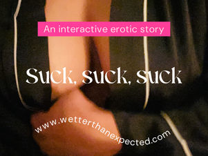 Suck, suck, suck - an interactive erotic story