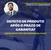 Defeito de produto após o prazo de garantia? 