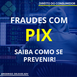 Golpe do PIX, saiba como se prevenir!