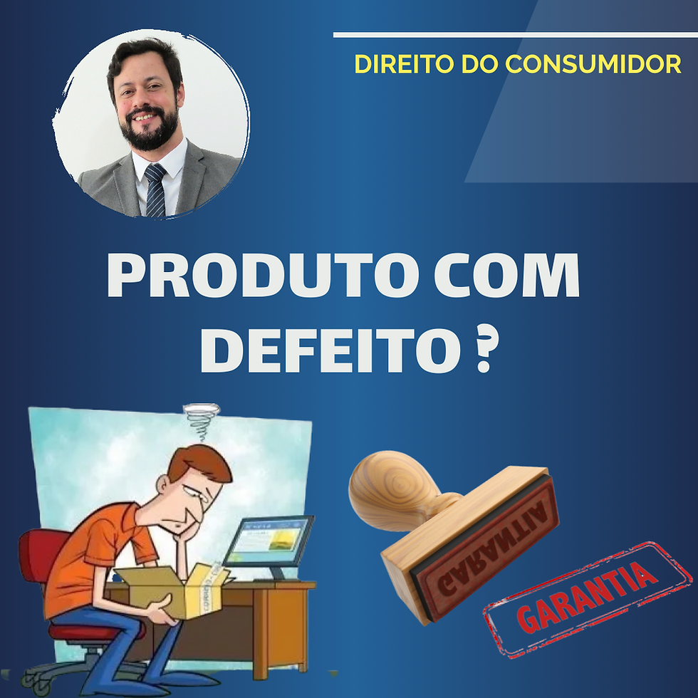 PRODUTO COM DEFEITO? SAIBA O QUE FAZER!