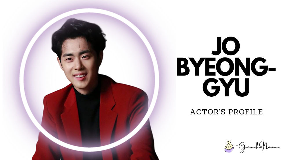 GwenchaNoona | Actor's Profile: Jo Byeong-gyu
