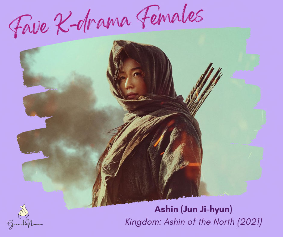 GwenchaNoona | Fave K-drama Females: Ashin (Jun Ji-hyun), "Kingdom: Ashin of the North" (2021)