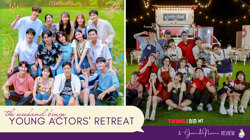 GwenchaNoona | The Weekend Binge: "Young Actors' Retreat" featuring the cast of "Love in the Moonlight," "Itaewon Class," and "The Sound of Magic"