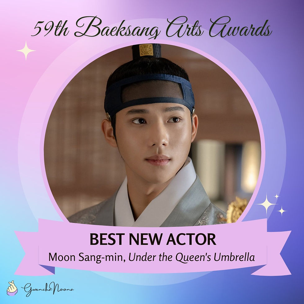 GwenchaNoona | 59th Baeksang Arts Awards: Best New Actor: Moon Sang-min, Under the Queen's Umbrella (tvN)
