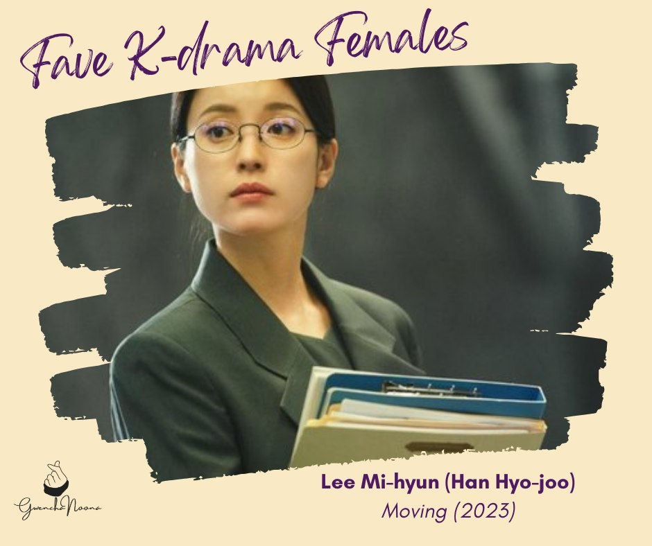GwenchaNoona | Fave K-drama Females: Lee Mi-hyun (Han Hyo-joo), "Moving" (2023)