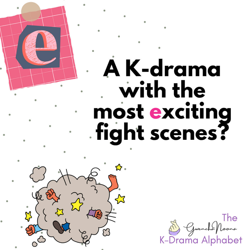 The GwenchaNoona Kdrama Alphabet 2.0 E GwenchaNoona