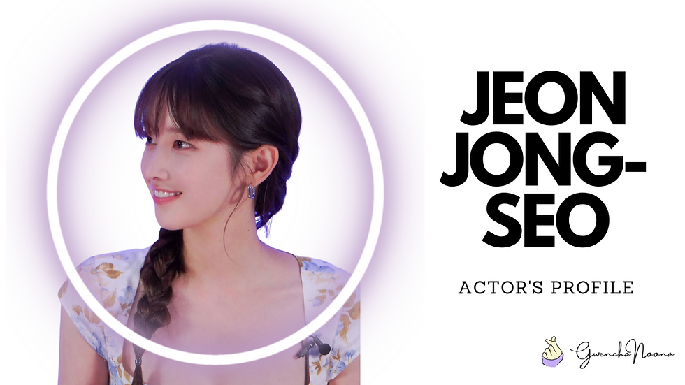 GwenchaNoona | Actor's Profile: Jeon Jong-seo