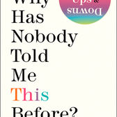 Why Has Nobody Told Us This Before - A Teen's Guide to Better Mental Health