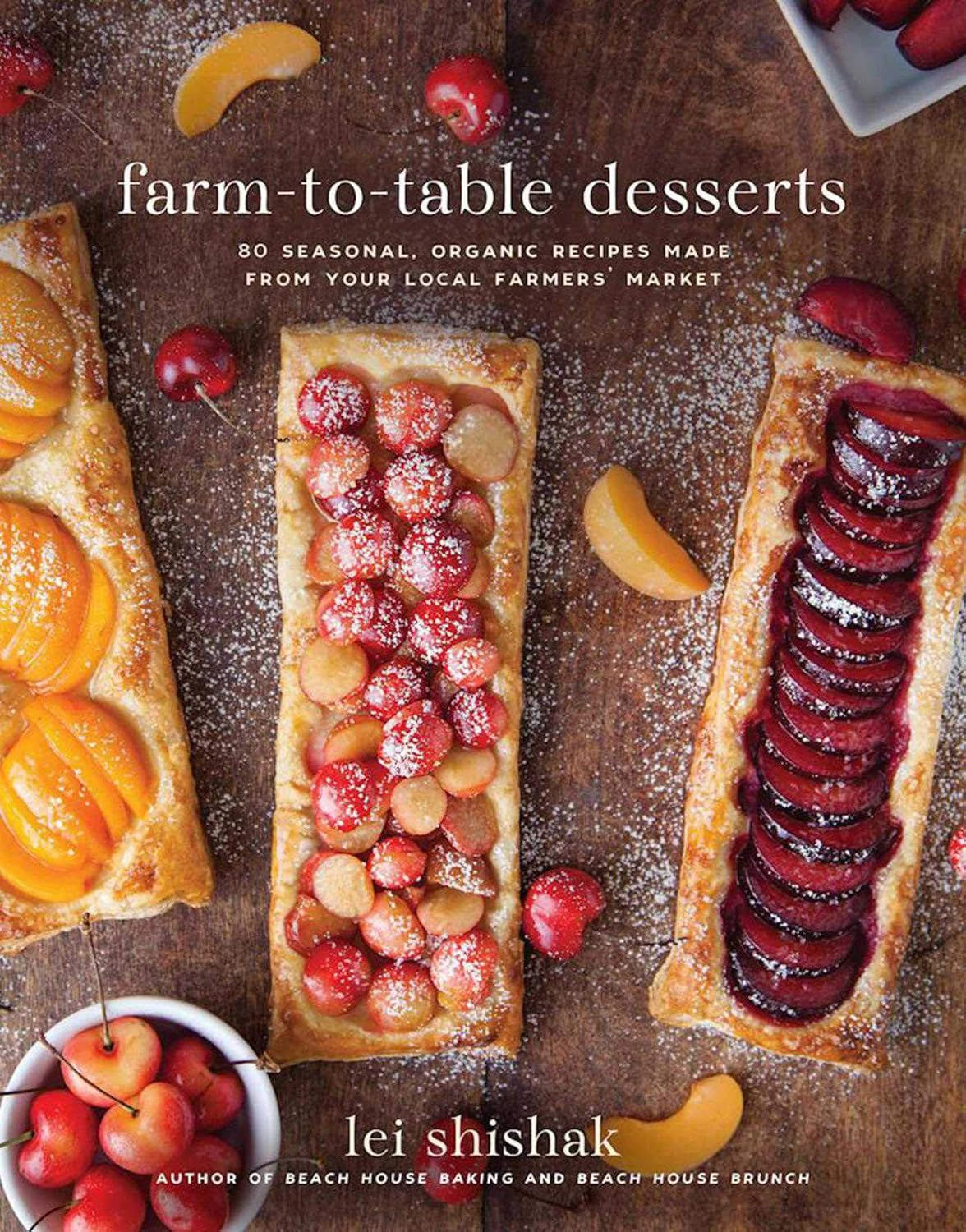 Farm-to-Table Desserts: 80 Seasonal, Organic Recipes Made from Your Local Farmer
