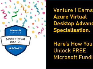 Venture 1 Earns Azure Virtual Desktop Advanced Specialisation. Here’s How You Can Unlock FREE Microsoft Funding...