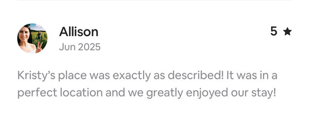 5-star Airbnb review. Guest said Kristy’s place was exactly as described, perfect location, enjoyable stay. 