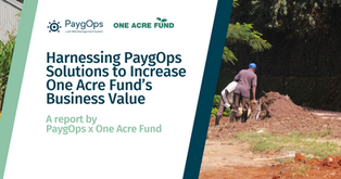 Harnessing PaygOps Solutions to Increase One Acre Fund’s Business Value