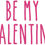 Thumbnail: Be my Valentine Vinyl Sticker Transfer for Glasses, Bottles, Gift Bag, Box