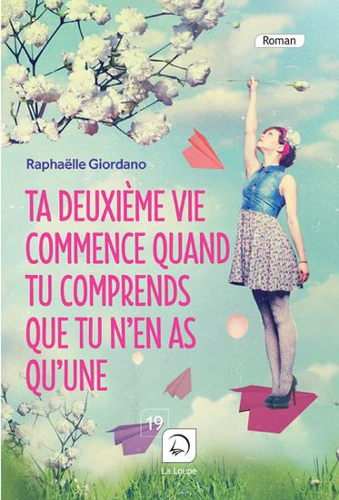 Ta deuxième vie commence quand tu comprends que tu n'en as qu'une de Raphaëlle Giordano