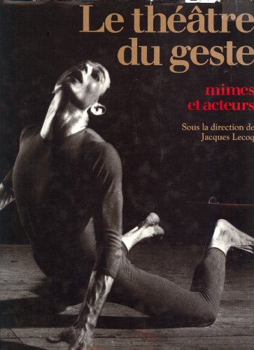 Le Théâtre du geste: Mimes et Acteurs de Jacques Lecoq