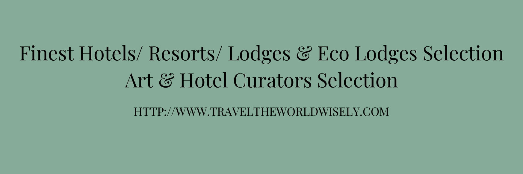 A Collection World for Hotels/Resorts/Lodges & Eco Lodges. The Global Regenerative Tourism Initiative. Art & Culture & Nature. Regenerative Sustainability. Finest Hotels/ Resorts/ Lodges & Eco Lodges Selection. Art & Hotel Curators. 