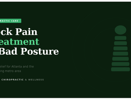 Neck Pain Treatment and Bad Posture: How Atlanta Chiropractic & Wellness Can Help You Reclaim Your Life