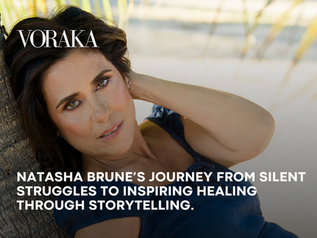 NATASHA BRUNE’S JOURNEY FROM SILENT STRUGGLES TO INSPIRING HEALING THROUGH STORYTELLING - VORAKA