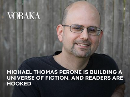 MICHAEL THOMAS PERONE IS BUILDING A UNIVERSE OF FICTION, AND READERS ARE HOOKED - VORAKA.