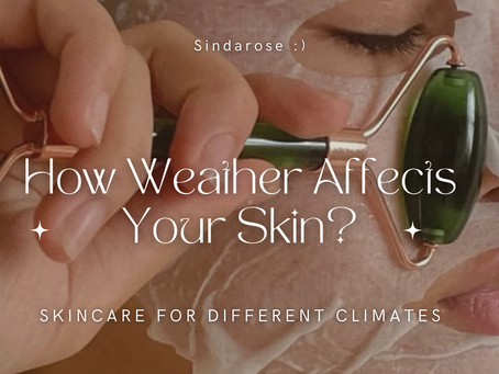Skincare for Different Climates: How Weather Affects Your Skin
